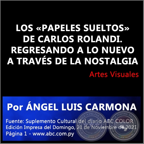 LOS «PAPELES SUELTOS» DE CARLOS ROLANDI. REGRESANDO A LO NUEVO A TRAVÉS DE LA NOSTALGIA - Por ÁNGEL LUIS CARMONA - Domingo, 21 de Noviembre de 2021 